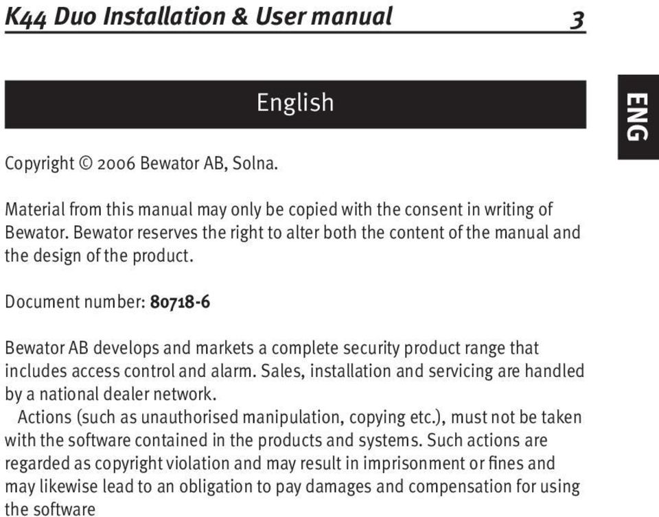 Document number: 80718-6 Bewator AB develops and markets a complete security product range that includes access control and alarm.