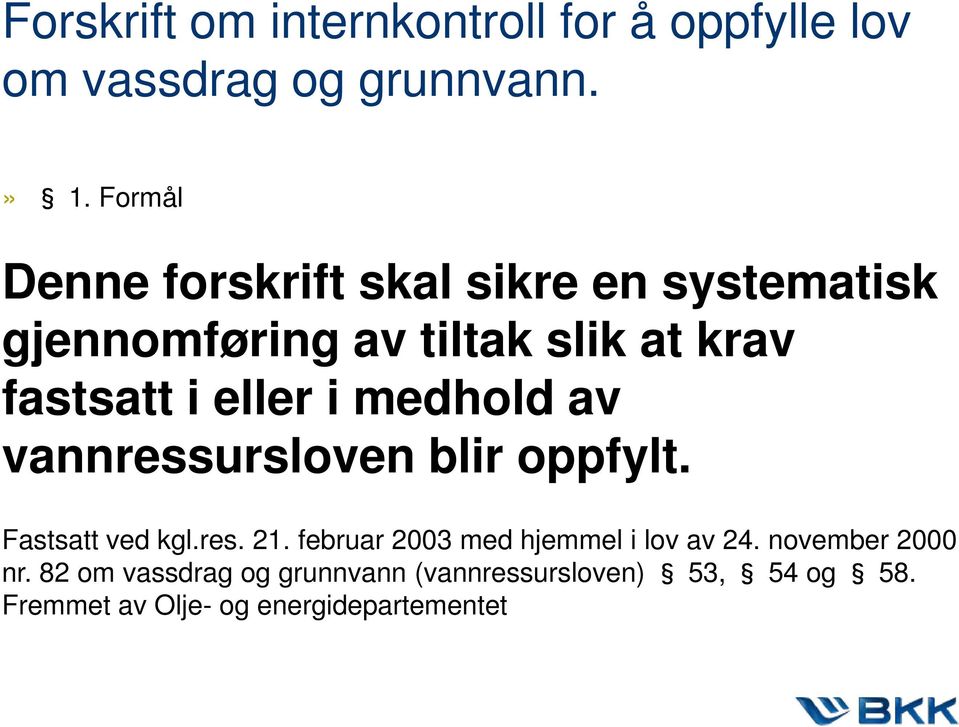 eller i medhold av vannressursloven blir oppfylt. Fastsatt ved kgl.res. 21.