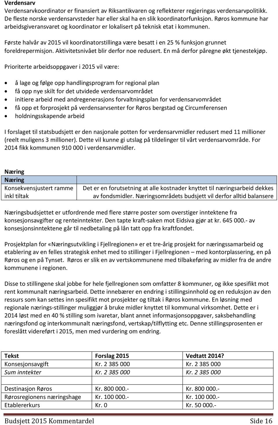 Aktivitetsnivået blir derfor noe redusert. En må derfor påregne økt tjenestekjøp.