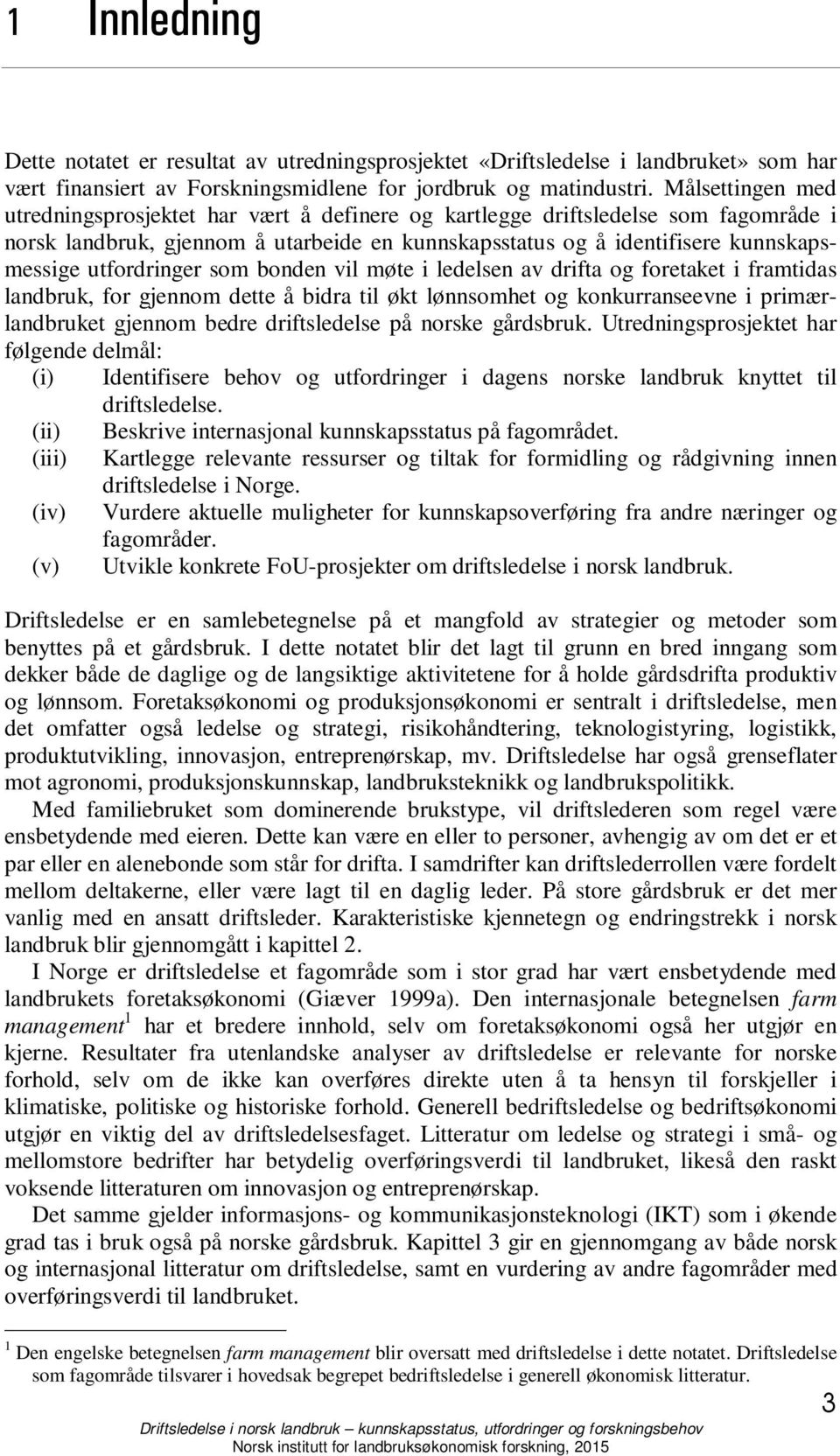 utfordringer som bonden vil møte i ledelsen av drifta og foretaket i framtidas landbruk, for gjennom dette å bidra til økt lønnsomhet og konkurranseevne i primærlandbruket gjennom bedre driftsledelse