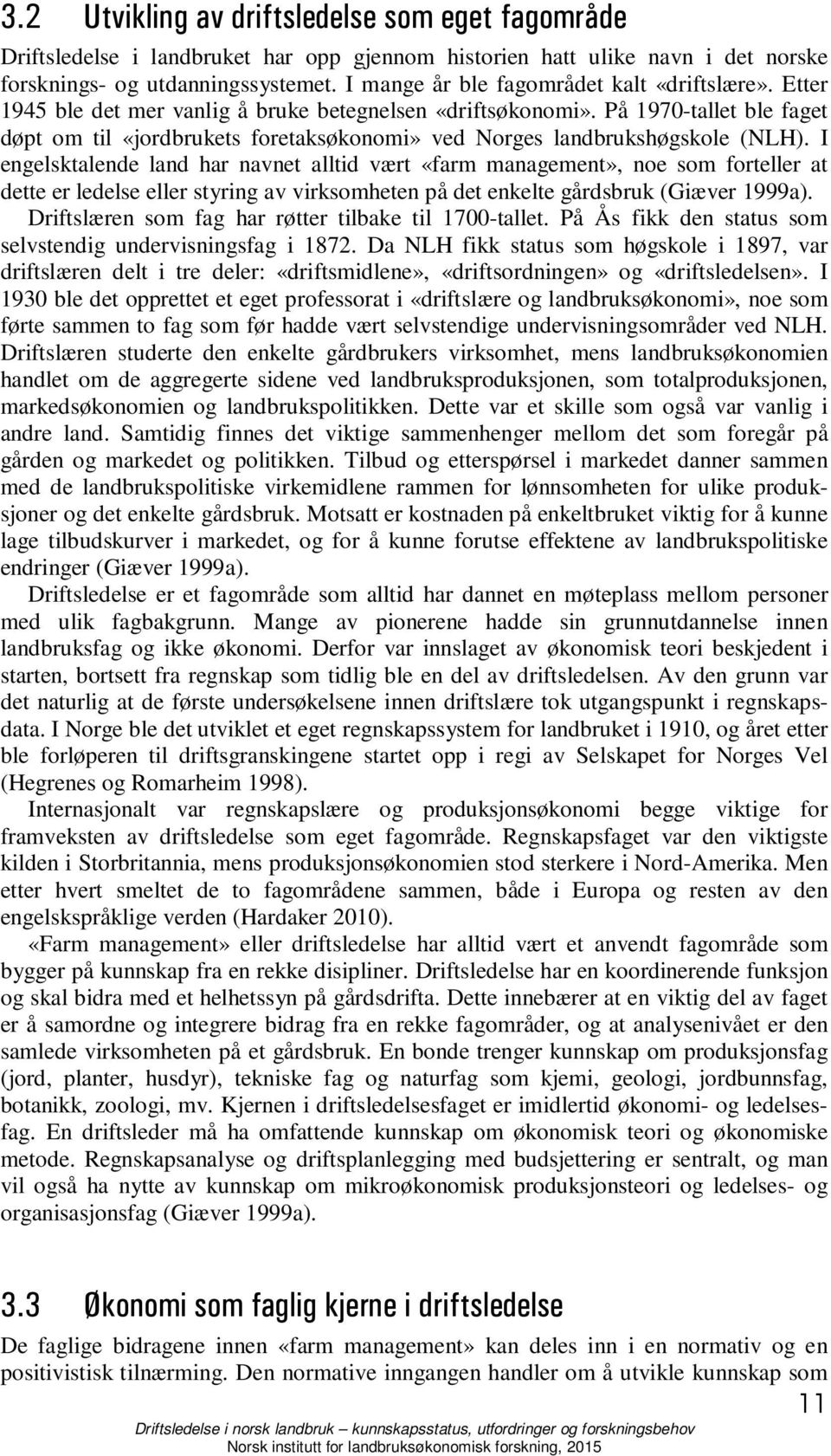 På 1970-tallet ble faget døpt om til «jordbrukets foretaksøkonomi» ved Norges landbrukshøgskole (NLH).