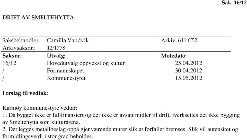2012 Forslag til vedtak: Karmøy kommunestyre vedtar: 1.