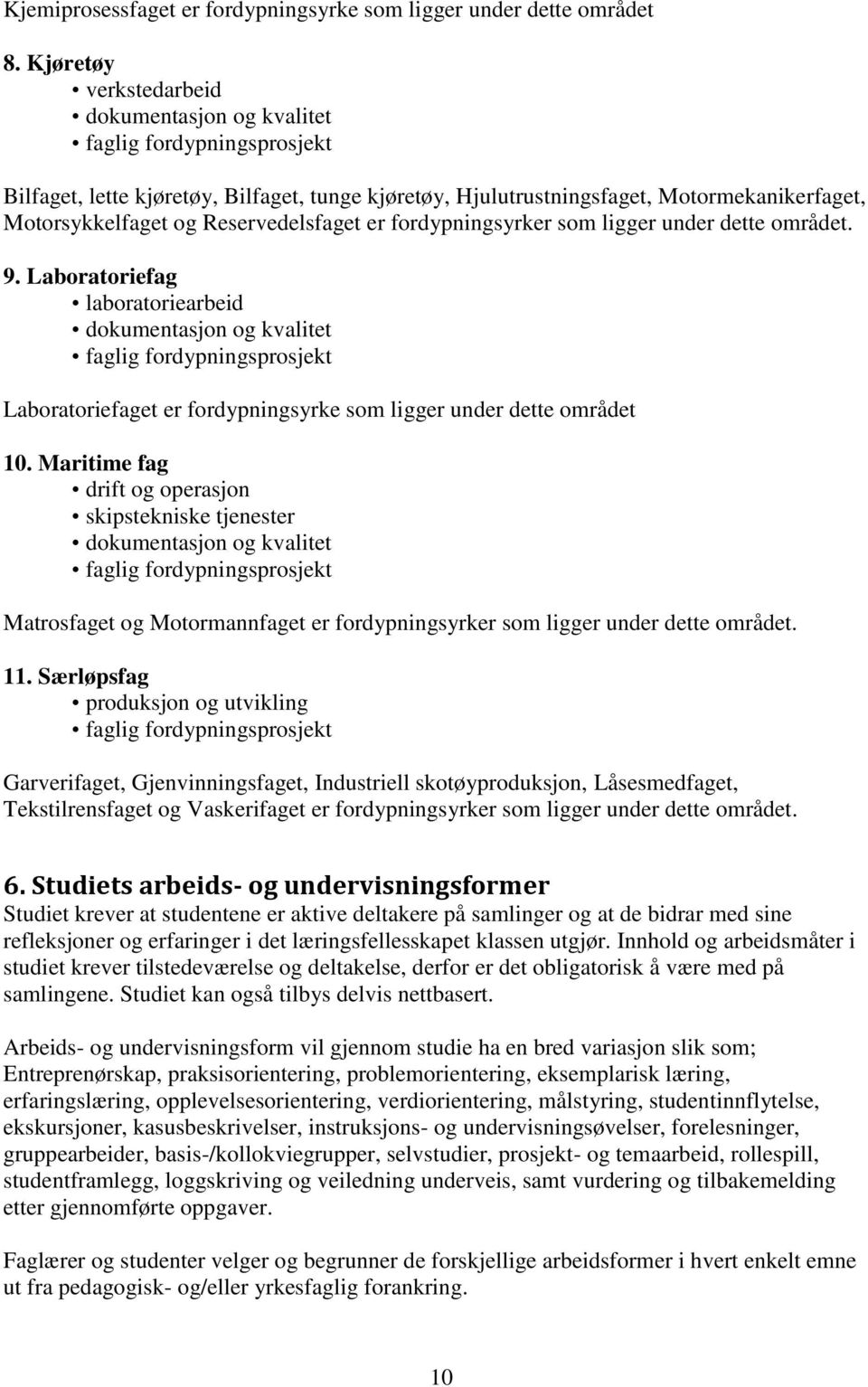 Reservedelsfaget er fordypningsyrker som ligger under dette området. 9.