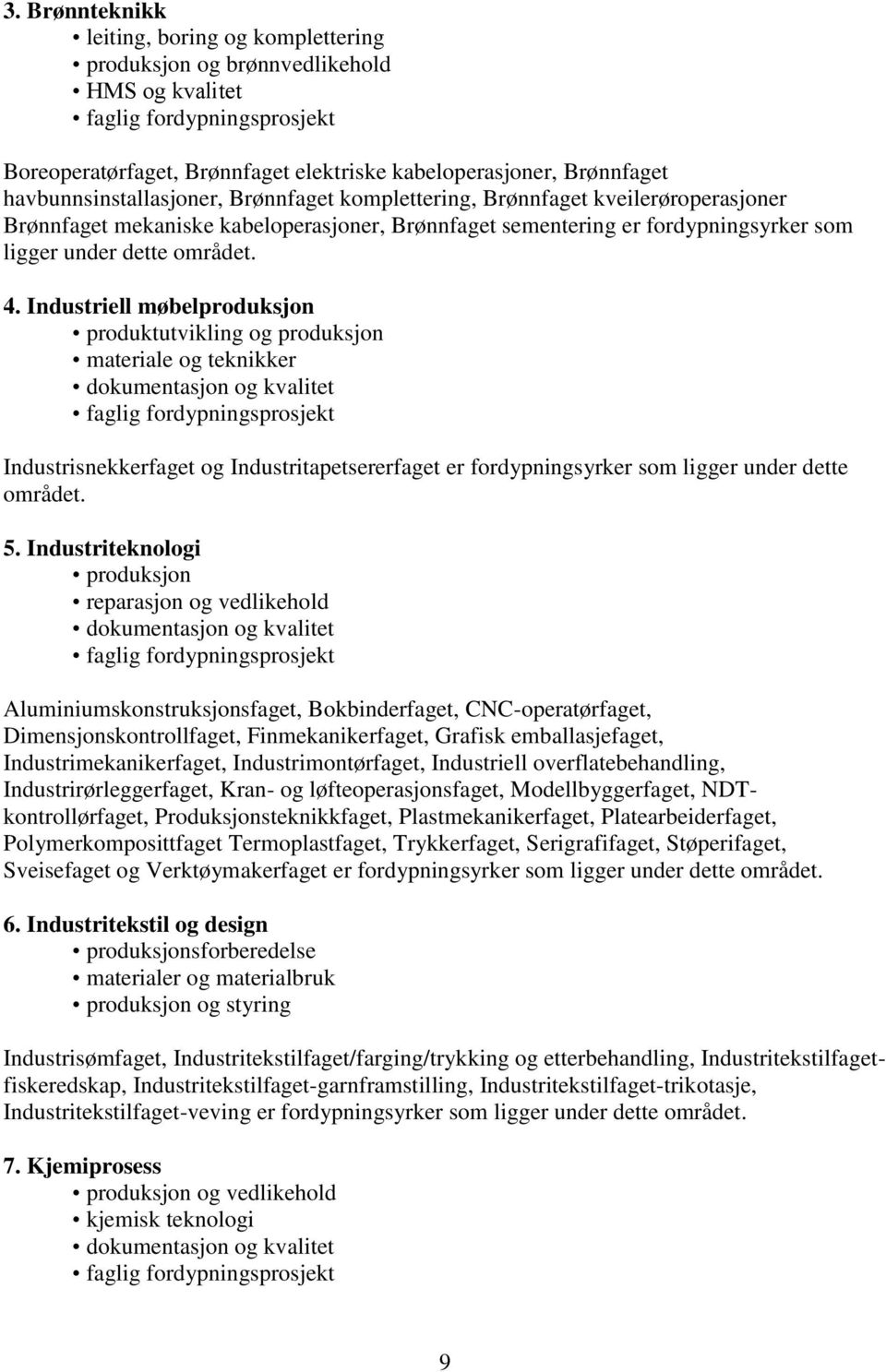 Industriell møbelproduksjon produktutvikling og produksjon materiale og teknikker dokumentasjon og kvalitet faglig fordypningsprosjekt Industrisnekkerfaget og Industritapetsererfaget er