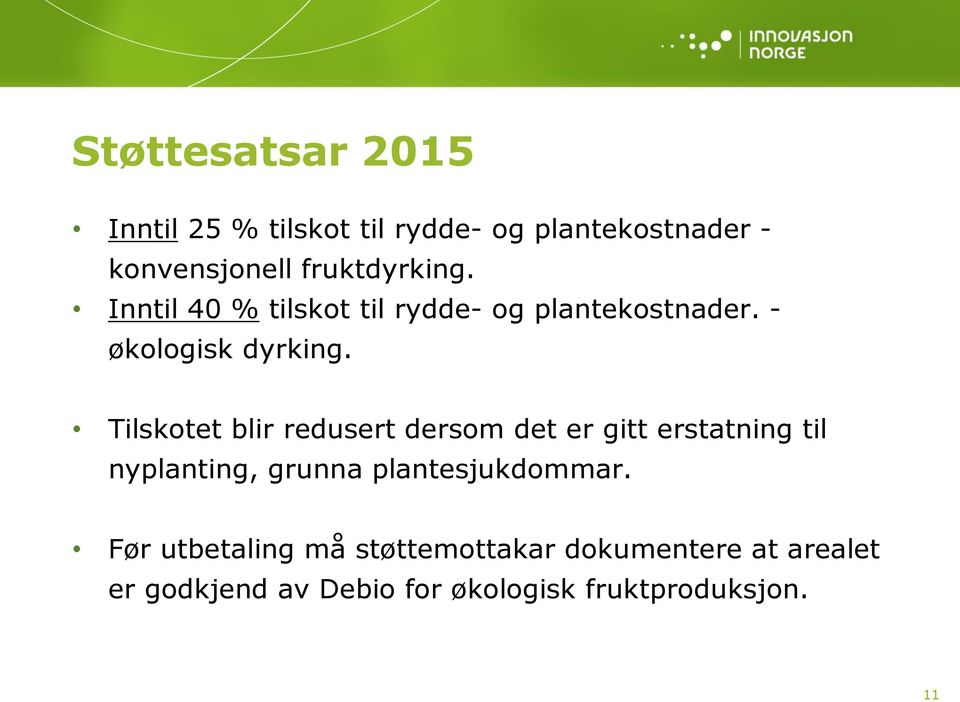 Tilskotet blir redusert dersom det er gitt erstatning til nyplanting, grunna plantesjukdommar.