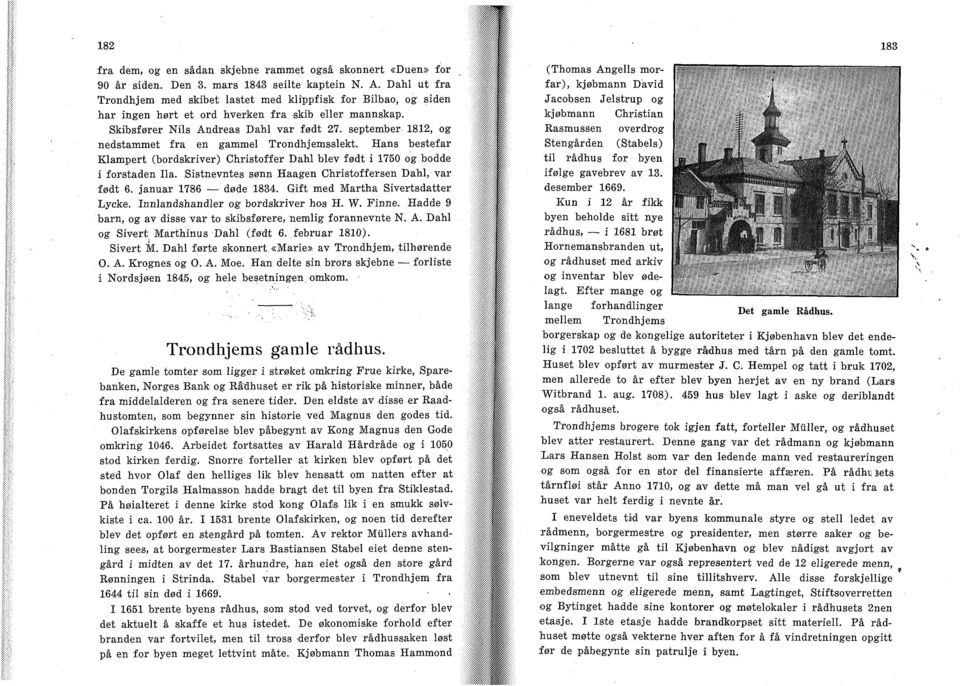 september 1812, og nedstammet fra en gammel Trondhjemsslekt. Hans bestefar Klampert (bordskriver) Christoffer Dahl blev født i 1750 og bodde i forstaden Ila.