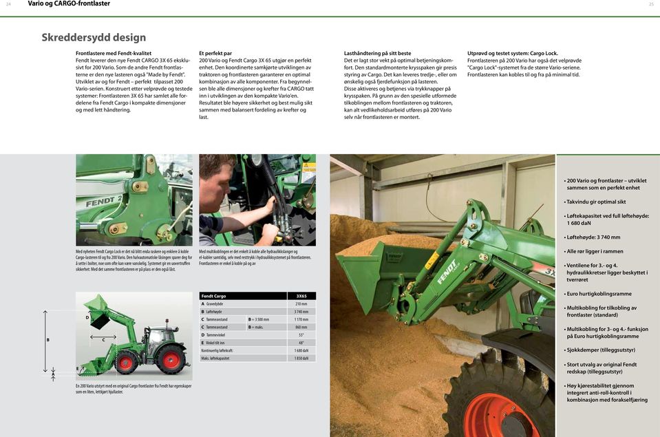 Konstruert etter velprøvde og testede systemer: Frontlasteren 3X 65 har samlet alle fordelene fra Fendt Cargo i kompakte dimensjoner og med lett håndtering.