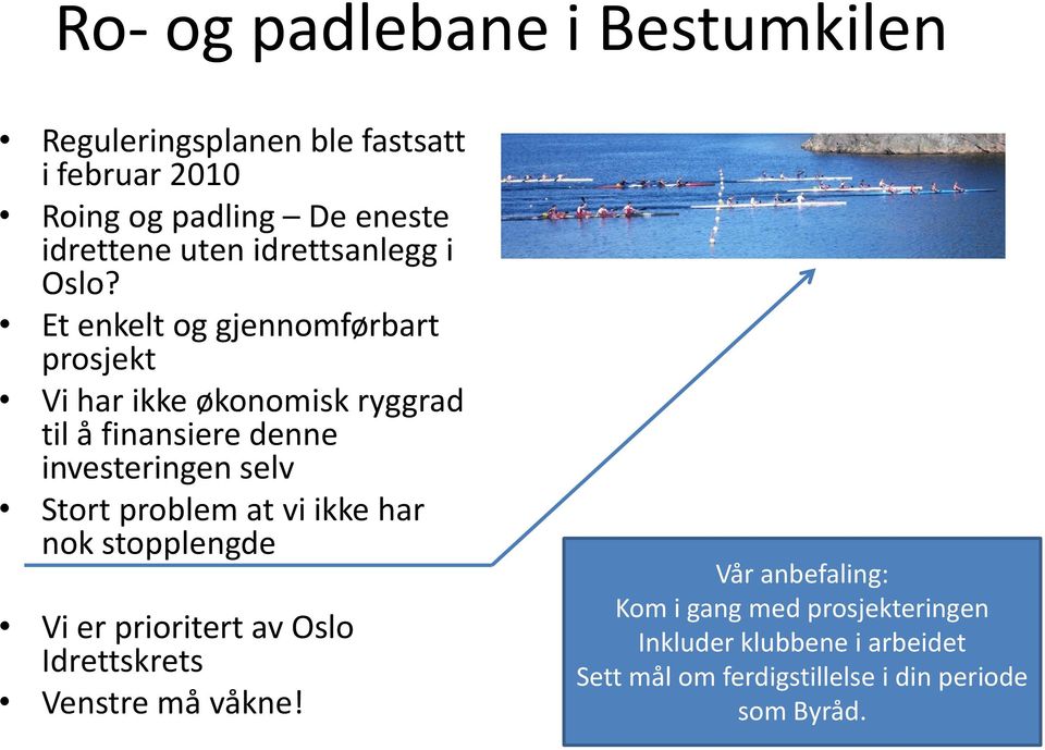 Et enkelt og gjennomførbart prosjekt Vi har ikke økonomisk ryggrad til å finansiere denne investeringen selv Stort