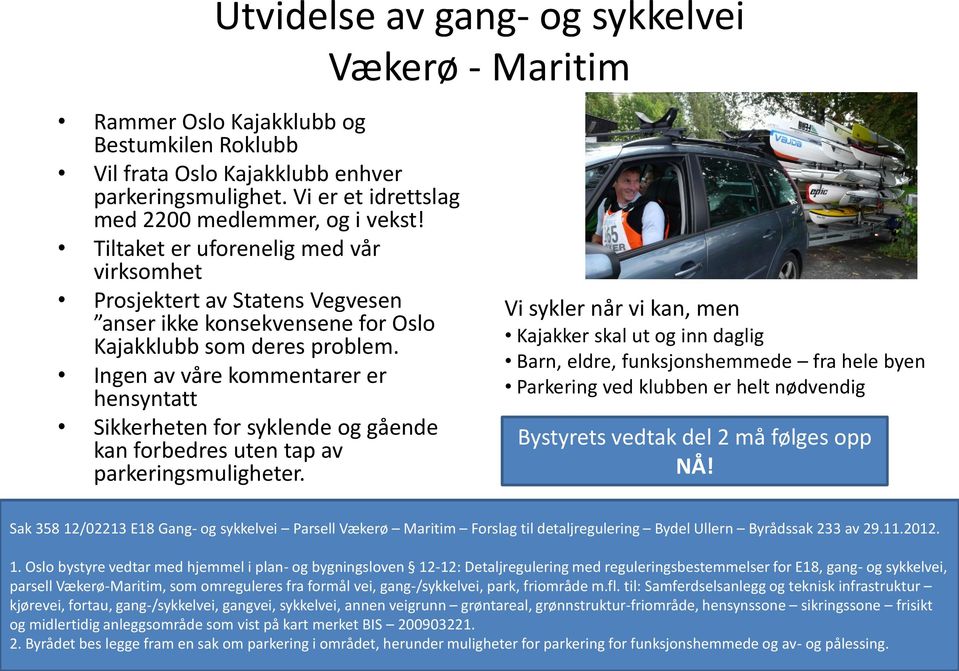 Ingen av våre kommentarer er hensyntatt Sikkerheten for syklende og gående kan forbedres uten tap av parkeringsmuligheter.