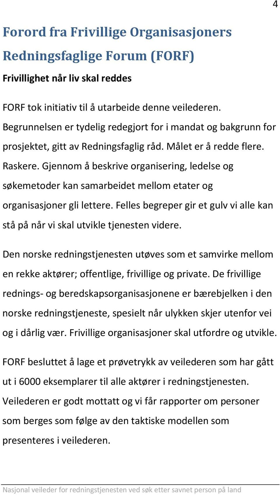 Gjennom å beskrive organisering, ledelse og søkemetoder kan samarbeidet mellom etater og organisasjoner gli lettere.