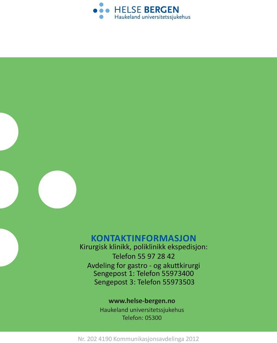 telefon: gastro - og akuttkirurgi Sengepost 1: Telefon 55973400 Kirurgisk Sengepost klinikk 3: ekspedisjon.