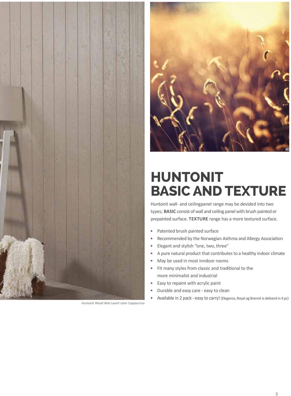 Huntonit Wood Wall Lasert color Cappuccino Patented brush painted surface Recommended by the Norwegian Asthma and Allergy Association Elegant and stylish one, two, three A pure