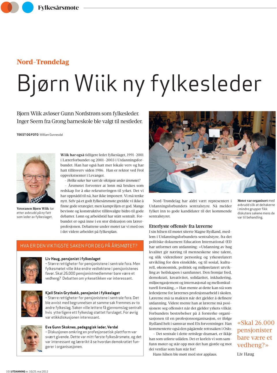 Wiik har også tidligere ledet fylkeslaget, 1991-2001 i Lærerforbundet og 2001-2003 i Utdanningsforbundet. Han har også hatt mer lokale verv og har hatt tillitsverv siden 1986.