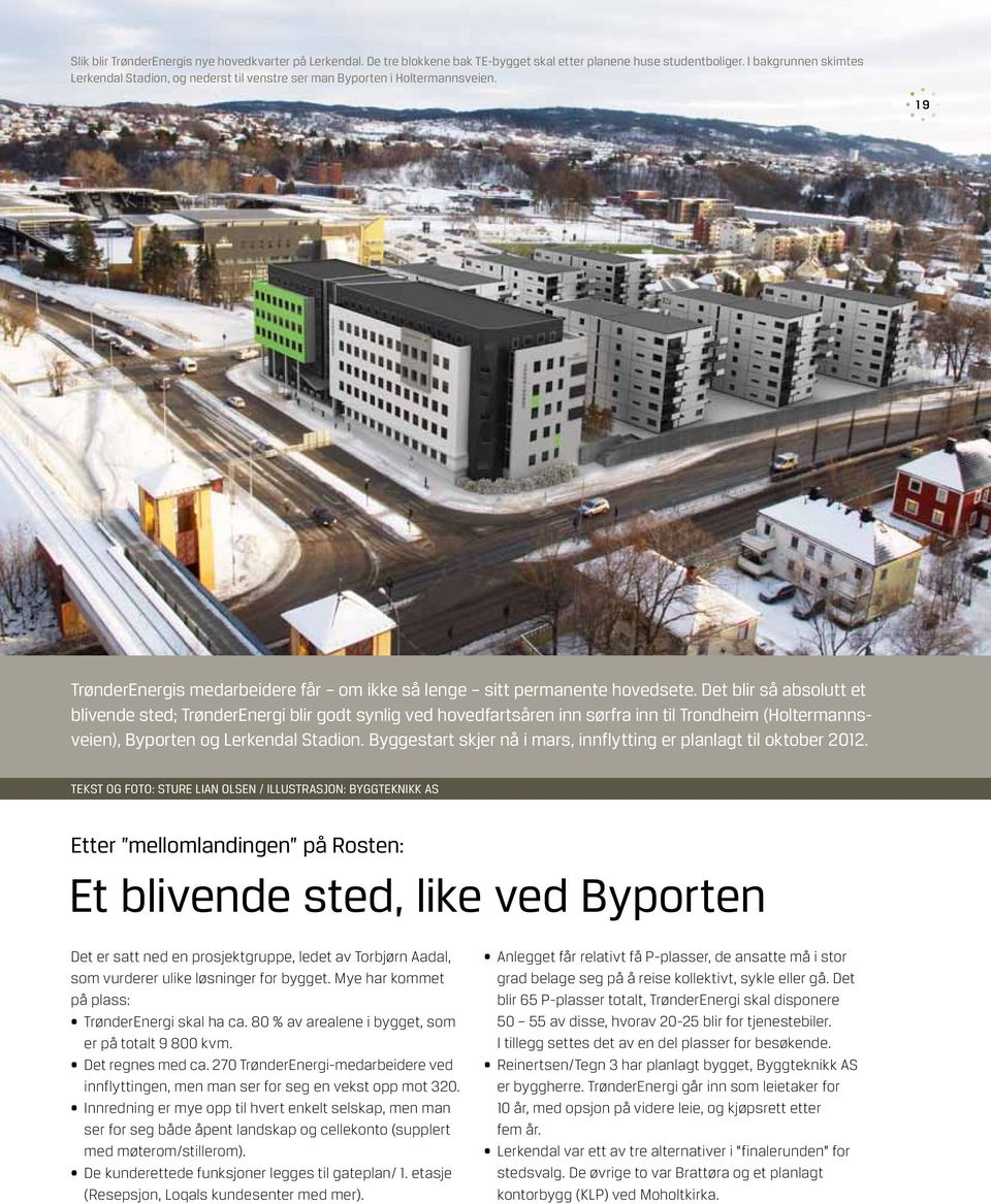 ET BLIVENDE STED, LIKE VED BYPORTEN 19 TrønderEnergis medarbeidere får om ikke så lenge sitt permanente hovedsete.