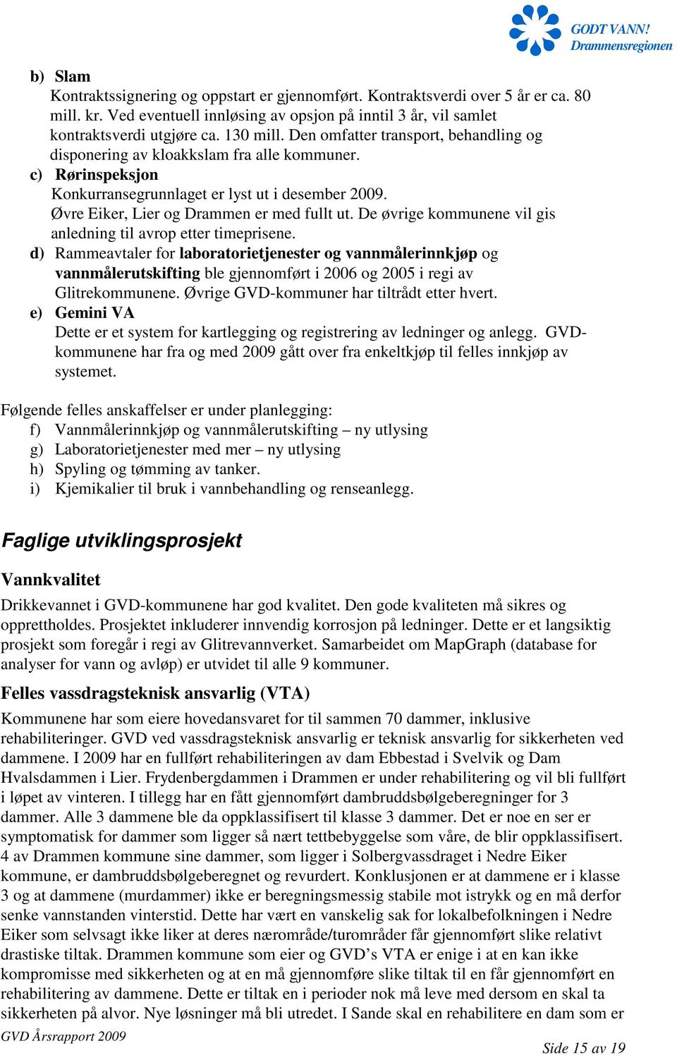 De øvrige kommunene vil gis anledning til avrop etter timeprisene.