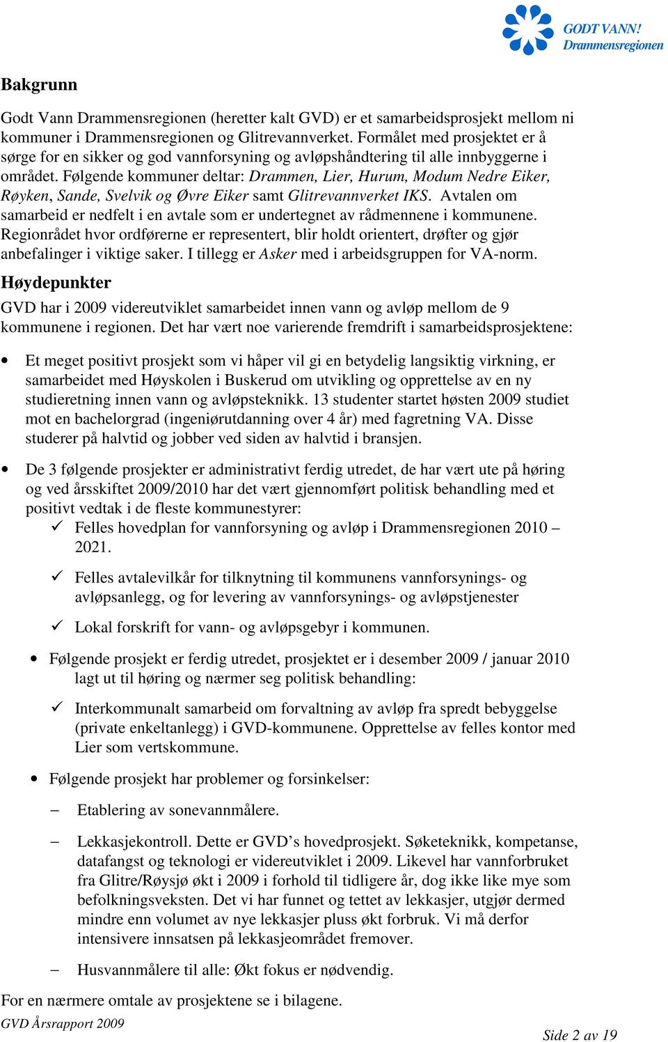 Følgende kommuner deltar: Drammen, Lier, Hurum, Modum Nedre Eiker, Røyken, Sande, Svelvik og Øvre Eiker samt Glitrevannverket IKS.