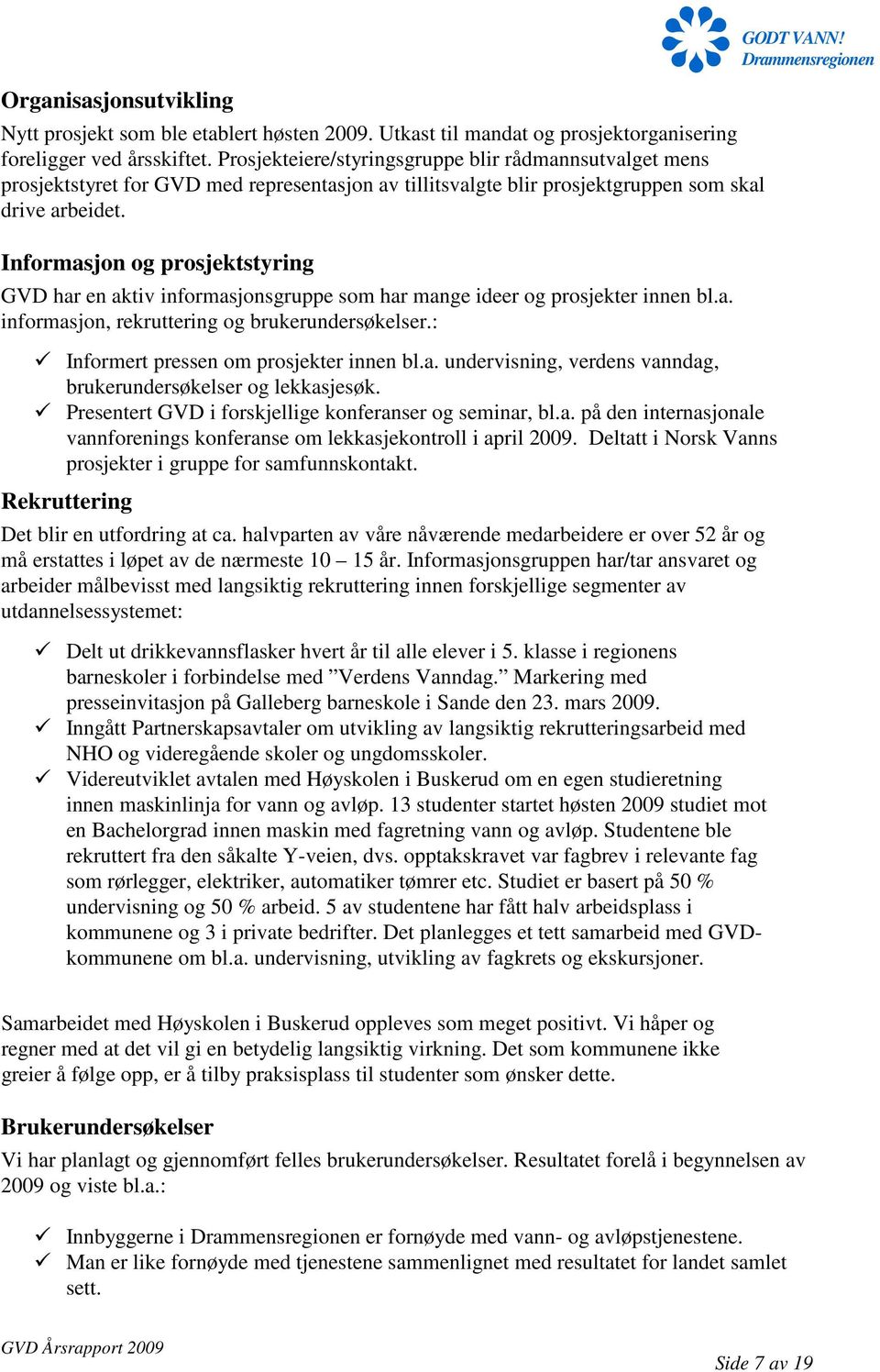 Informasjon og prosjektstyring GVD har en aktiv informasjonsgruppe som har mange ideer og prosjekter innen bl.a. informasjon, rekruttering og brukerundersøkelser.