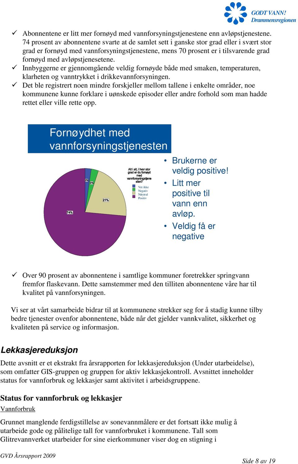 avløpstjenesetene. Innbyggerne er gjennomgående veldig fornøyde både med smaken, temperaturen, klarheten og vanntrykket i drikkevannforsyningen.