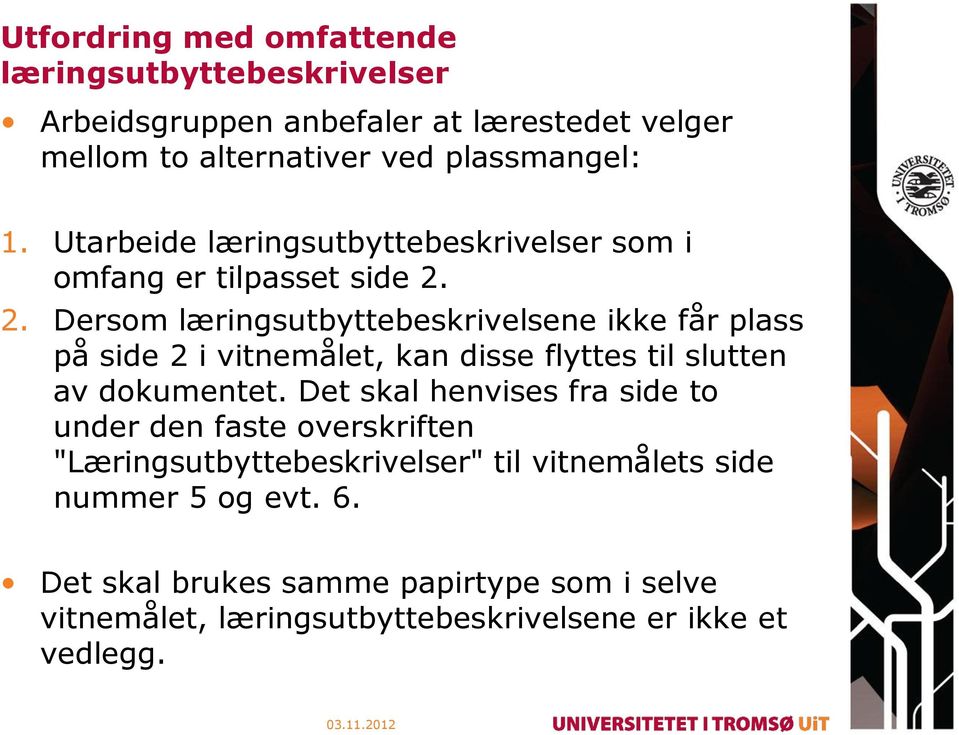 2. Dersom læringsutbyttebeskrivelsene ikke får plass på side 2 i vitnemålet, kan disse flyttes til slutten av dokumentet.