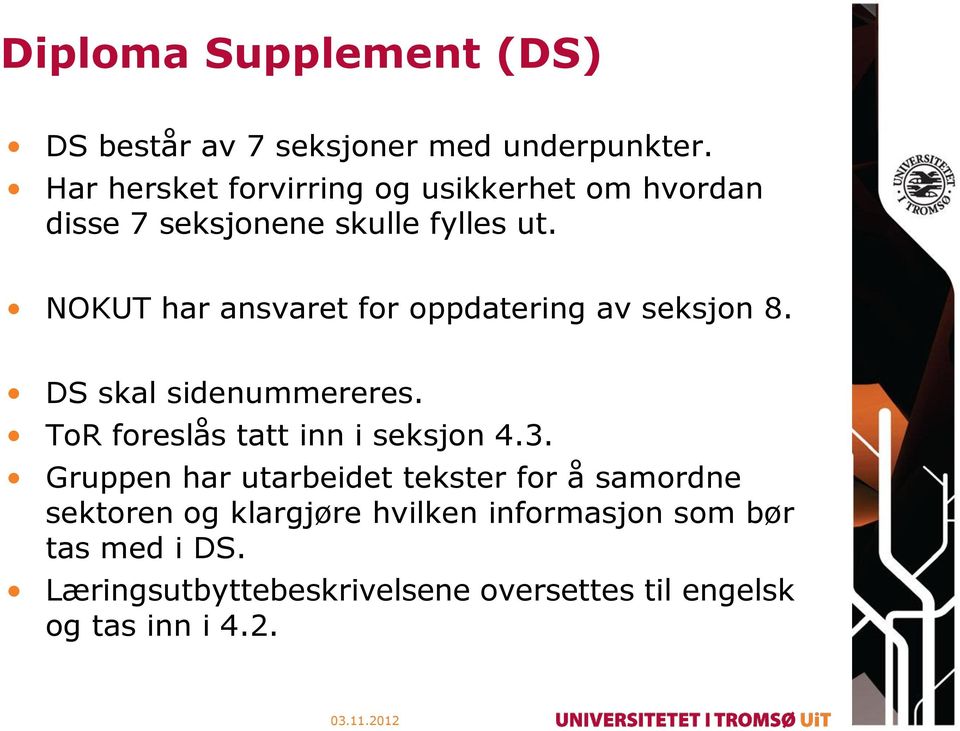 NOKUT har ansvaret for oppdatering av seksjon 8. DS skal sidenummereres. ToR foreslås tatt inn i seksjon 4.3.