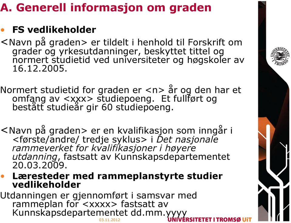 <Navn på graden> er en kvalifikasjon som inngår i <første/andre/ tredje syklus> i Det nasjonale rammeverket for kvalifikasjoner i høyere utdanning, fastsatt av