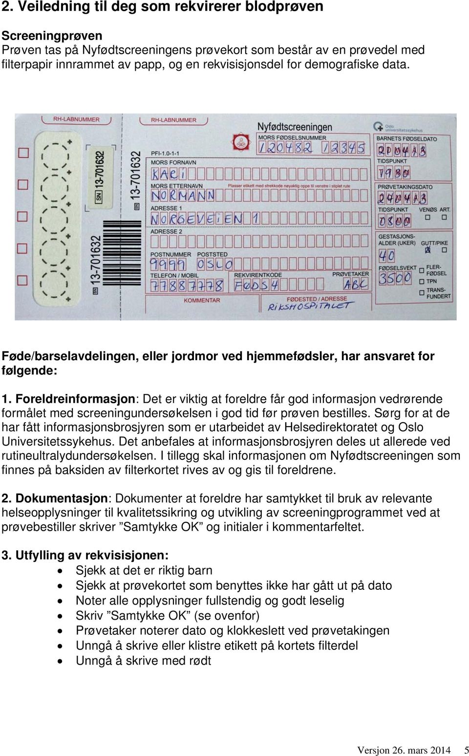 Foreldreinformasjon: Det er viktig at foreldre får god informasjon vedrørende formålet med screeningundersøkelsen i god tid før prøven bestilles.