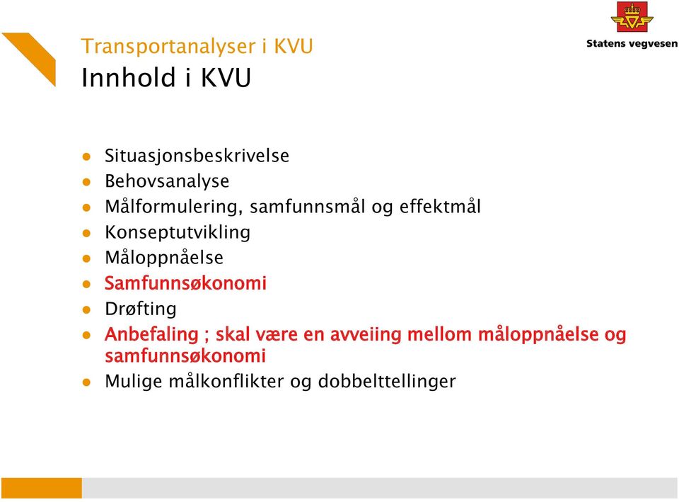 Måloppnåelse Samfunnsøkonomi Drøfting Anbefaling ; skal være en