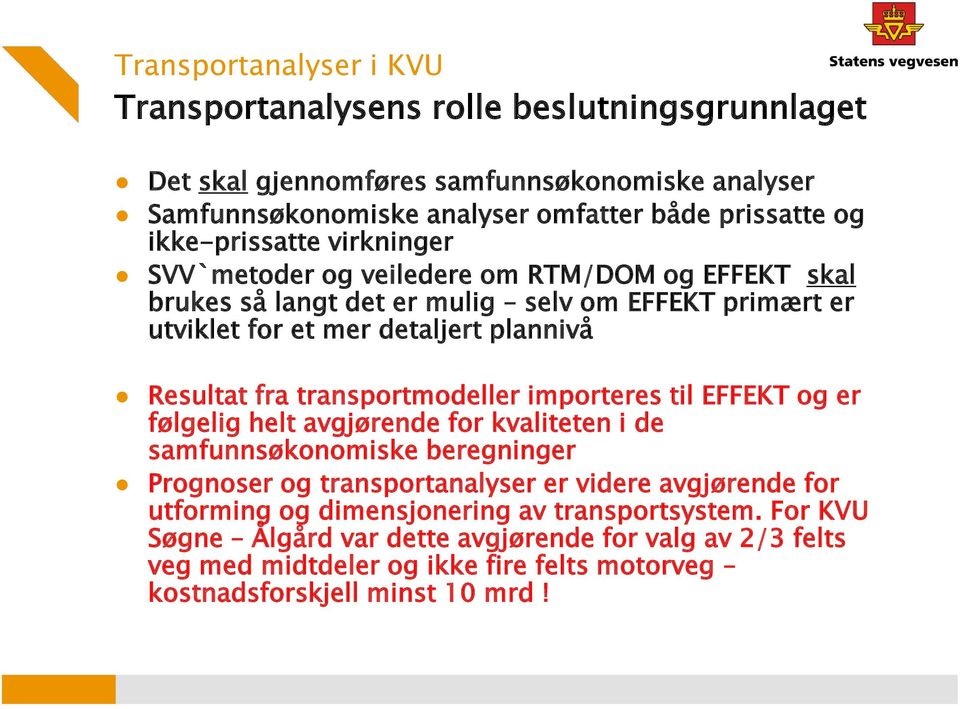 transportmodeller importeres til EFFEKT og er følgelig helt avgjørende for kvaliteten i de samfunnsøkonomiske beregninger Prognoser og transportanalyser er videre avgjørende