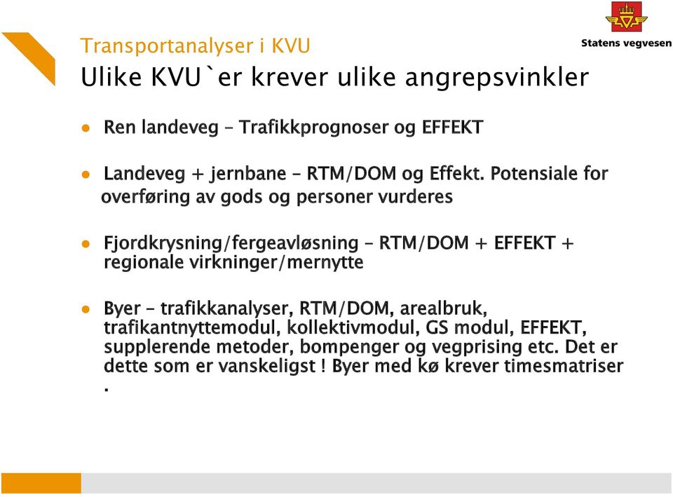 Potensiale for overføring av gods og personer vurderes Fjordkrysning/fergeavløsning RTM/DOM + EFFEKT + regionale