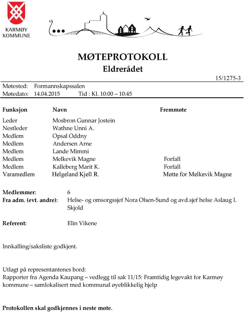 Møtte for Melkevik Magne Medlemmer: 6 Fra adm. (evt. andre): Helse- og omsorgssjef Nora Olsen-Sund og avd.sjef helse Aslaug I.