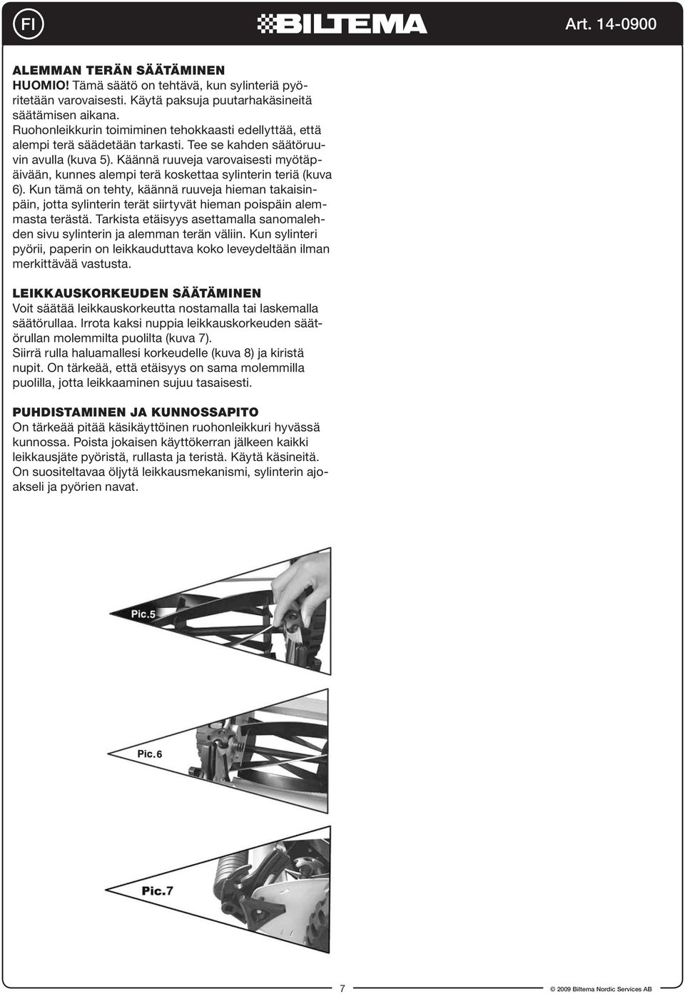 Käännä ruuveja varovaisesti myötäpäivään, kunnes alempi terä koskettaa sylinterin teriä (kuva 6).