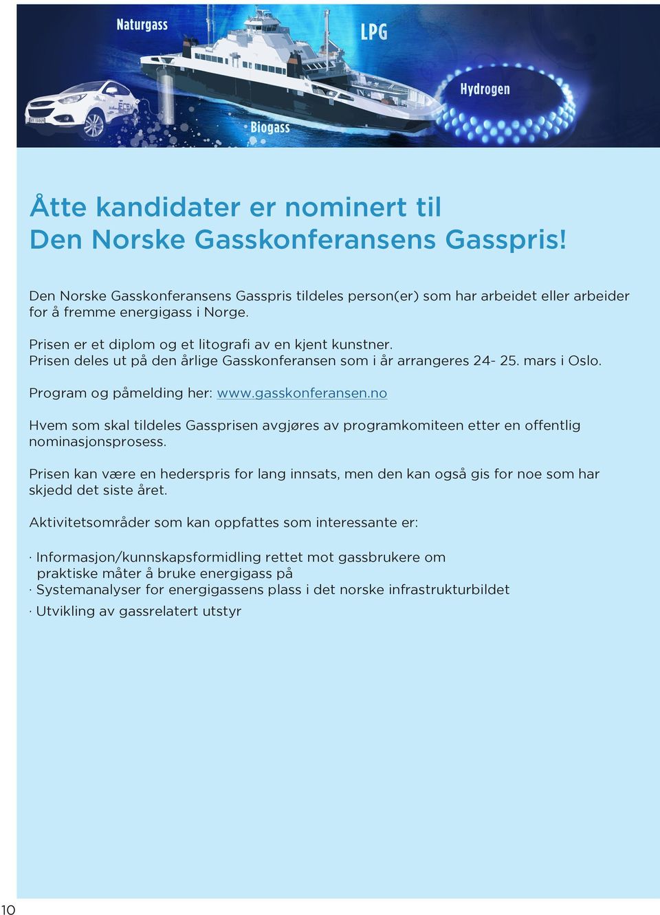 no Hvem som skal tildeles Gassprisen avg jøres av programkomiteen etter en offentlig nominasjonsprosess.