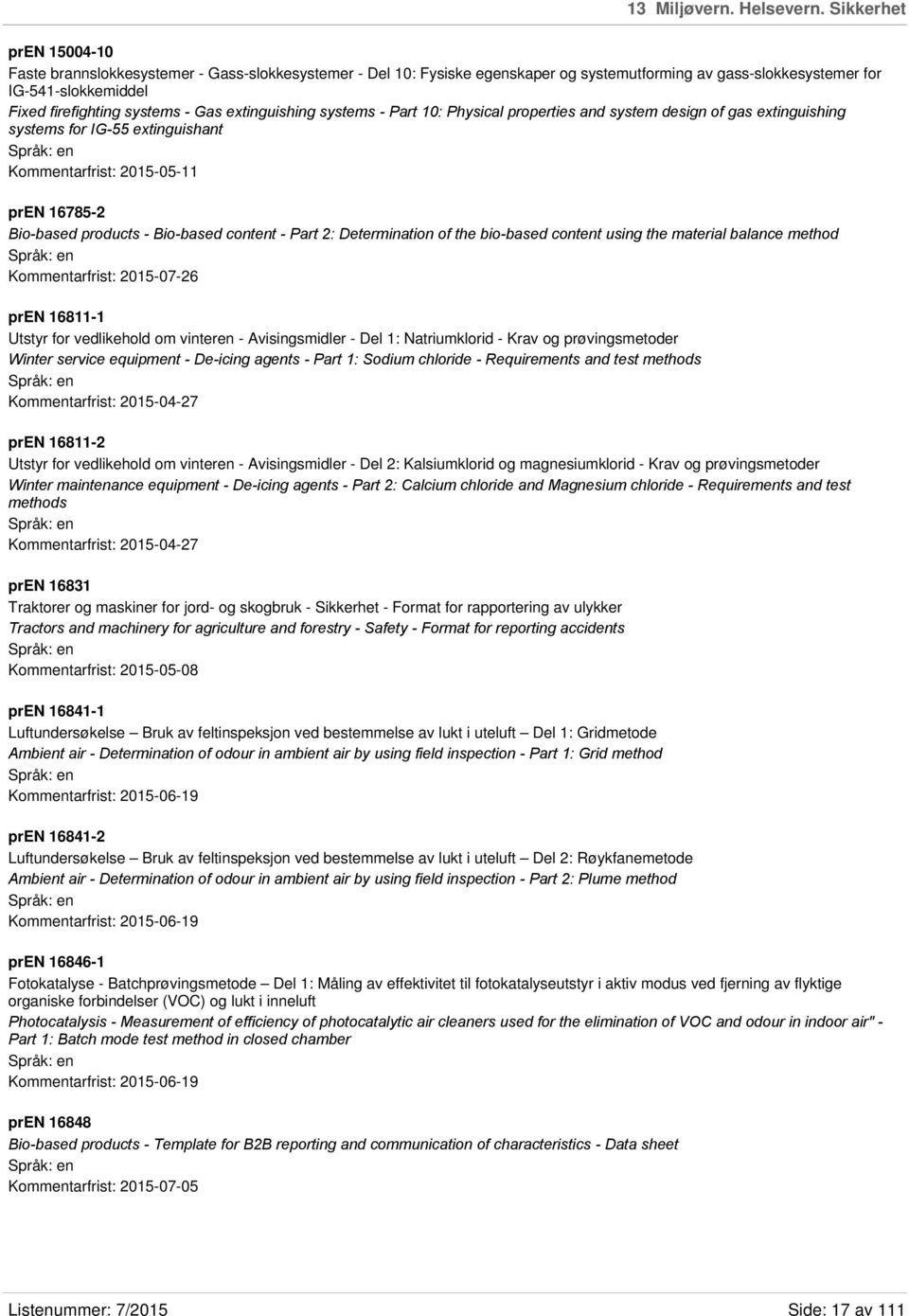 extinguishing systems - Part 10: Physical properties and system design of gas extinguishing systems for IG-55 extinguishant Kommentarfrist: 2015-05-11 pren 16785-2 Bio-based products - Bio-based