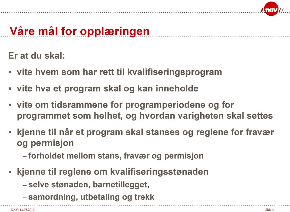 til når et program skal stanses og reglene for fravær og permisjon forholdet mellom stans, fravær og permisjon kjenne til