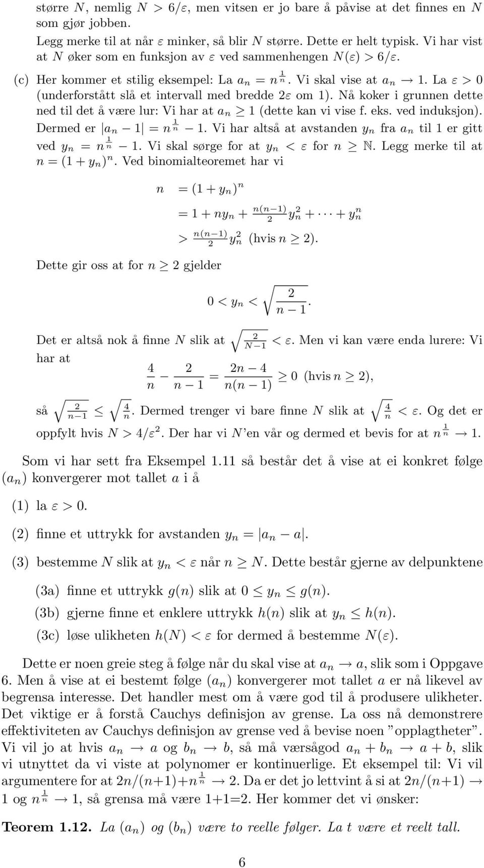 La ε > 0 (underforstått slå et intervall med bredde 2ε om 1). Nå koker i grunnen dette ned til det å være lur: Vi har at a n 1 (dette kan vi vise f. eks. ved induksjon). Dermed er a n 1 = n 1 n 1.