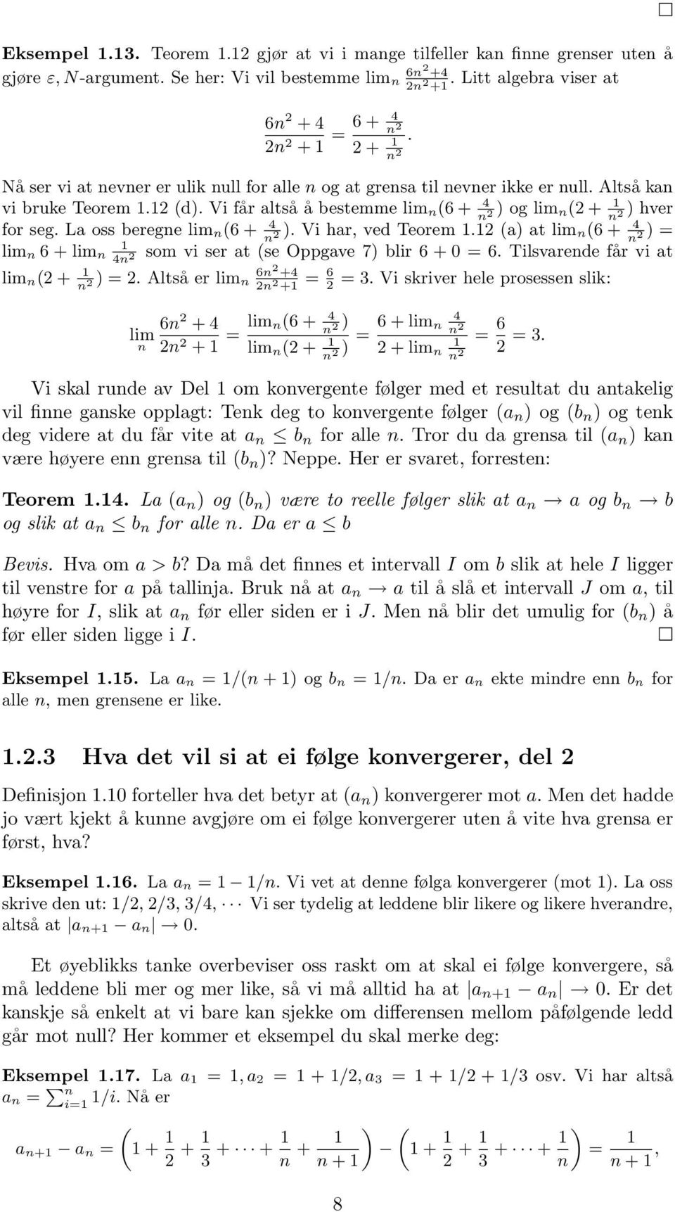 Vi får altså å bestemme lim n(6 + 4 ) og lim n n(2 + 1 ) hver 2 n 2 for seg. La oss beregne lim n (6 + 4 ). Vi har, ved Teorem 1.