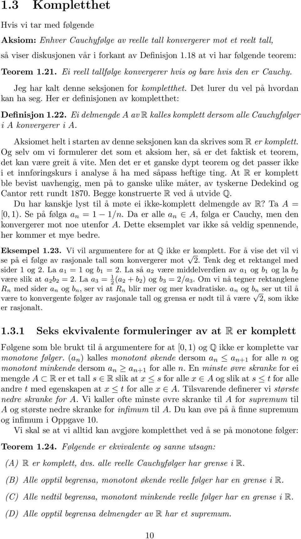 Her er definisjonen av kompletthet: Definisjon 1.22. Ei delmengde A av R kalles komplett dersom alle Cauchyfølger i A konvergerer i A.