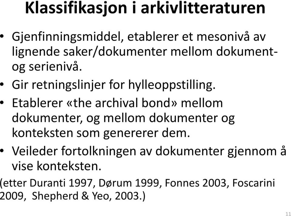 Etablerer «thearchivalbond» mellom dokumenter, og mellom dokumenter og konteksten som genererer dem.