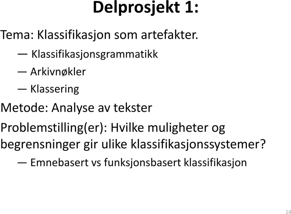 av tekster Problemstilling(er): Hvilke muligheter og begrensninger