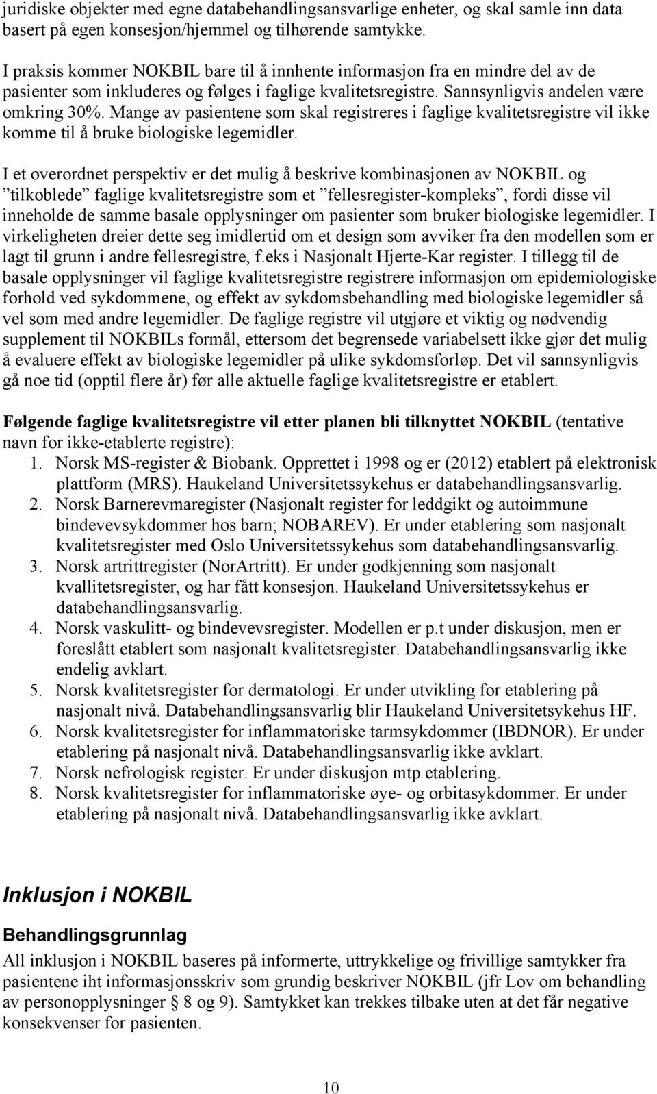 Mange av pasientene som skal registreres i faglige kvalitetsregistre vil ikke komme til å bruke biologiske legemidler.