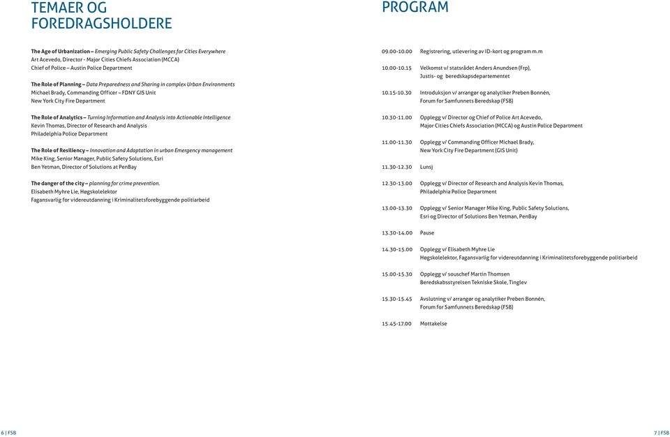 00 Registrering, utlevering av ID-kort og program m.m 10.00-10.15 Velkomst v/ statsrådet Anders Anundsen (Frp), Justis- og beredskapsdepartementet 10.15-10.