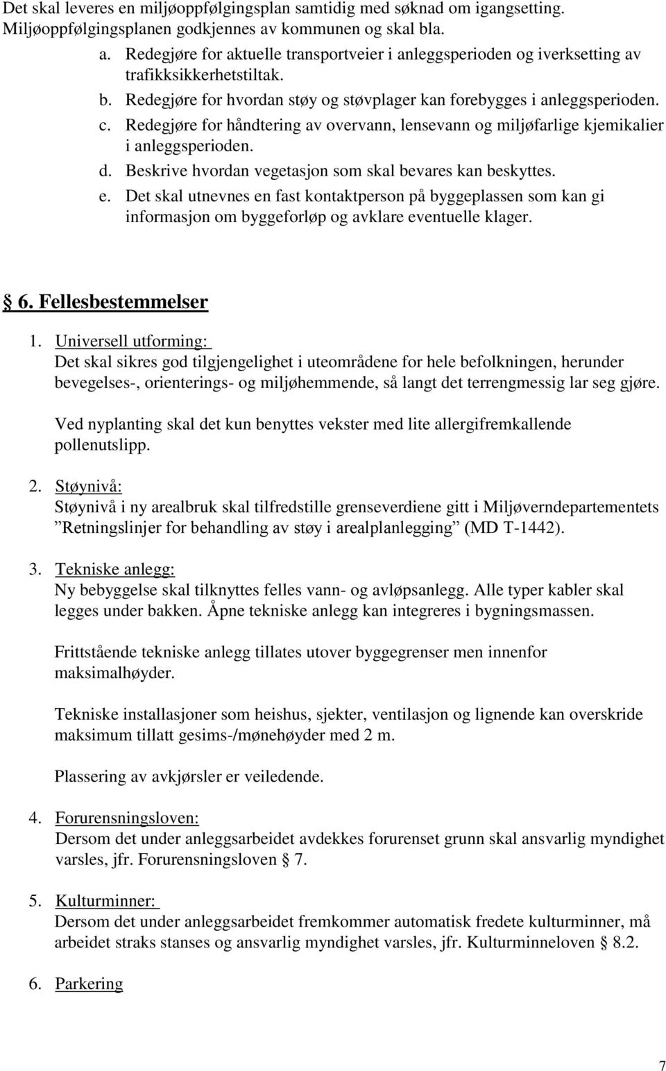 c. Redegjøre for håndtering av overvann, lensevann og miljøfarlige kjemikalier i anleggsperioden. d. Beskrive hvordan vegetasjon som skal bevares kan beskyttes. e.