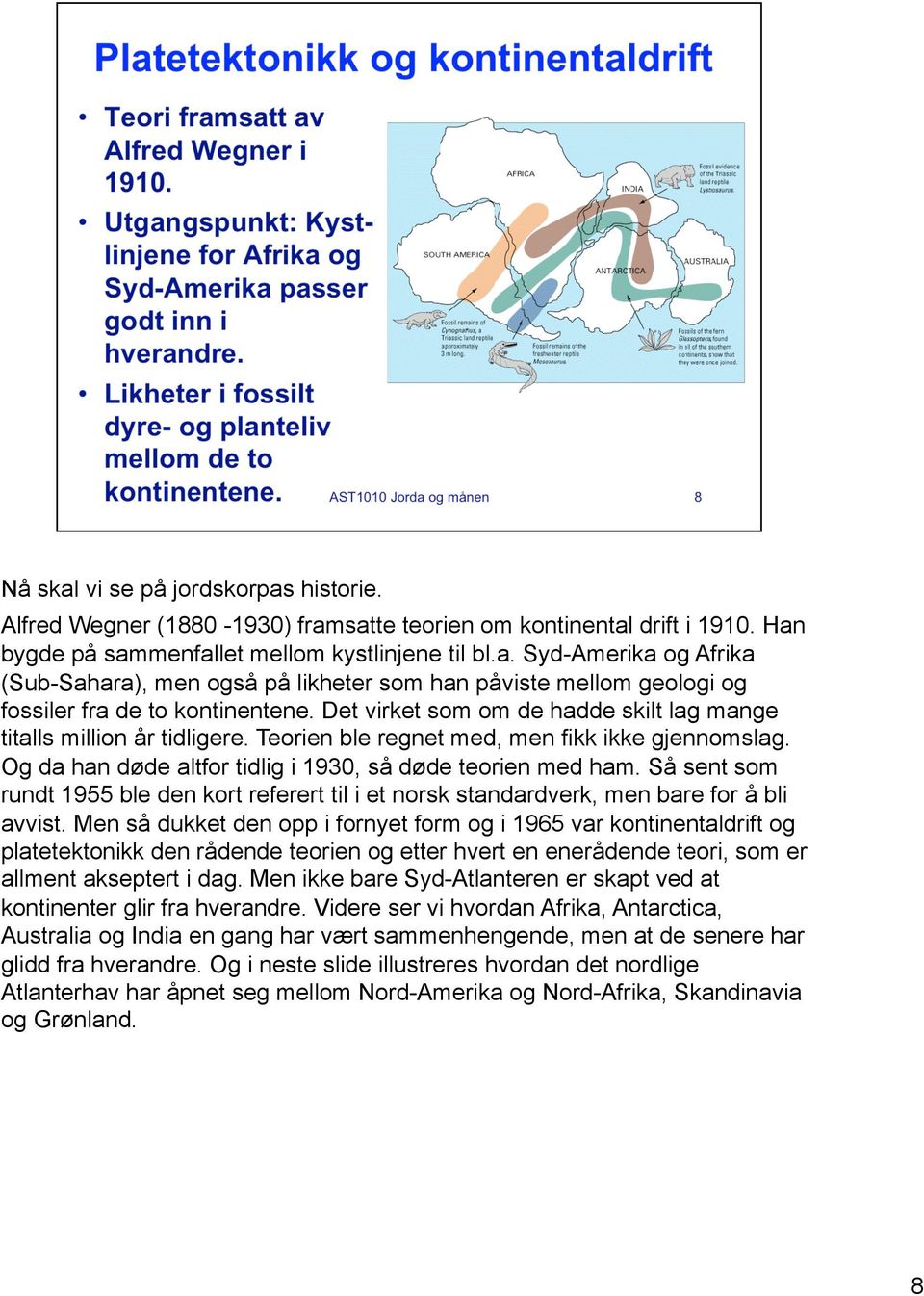 Så sent som rundt 1955 ble den kort referert til i et norsk standardverk, men bare for å bli avvist.