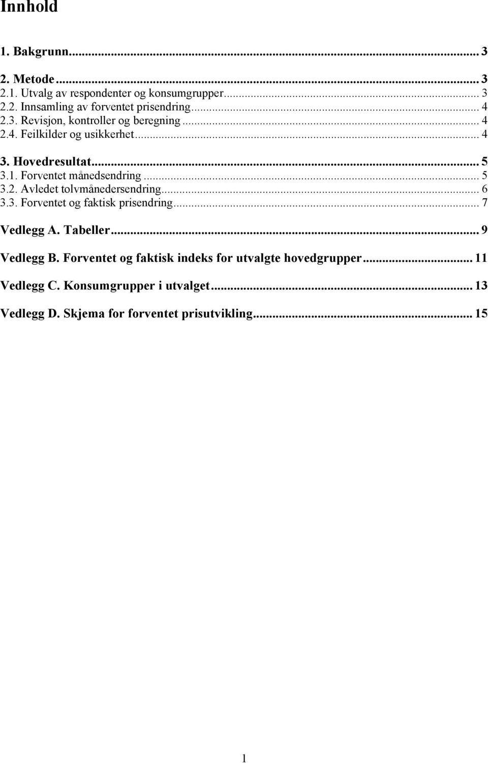 .. 6 3.3. Forventet og faktisk prisendring... 7 Vedlegg A. Tabeller... 9 Vedlegg B.