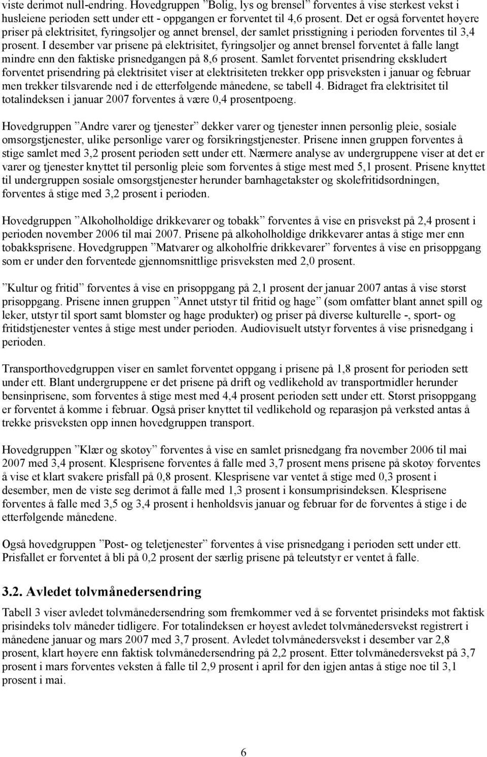 I desember var prisene på elektrisitet fyringsoljer og annet brensel forventet å falle langt mindre enn den faktiske prisnedgangen på 86 prosent.