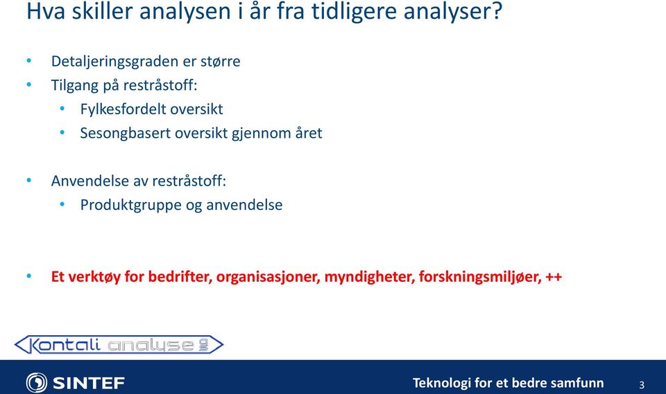 Sesongbasert oversikt gjennom året Anvendelse av restråstoff: Produktgruppe og