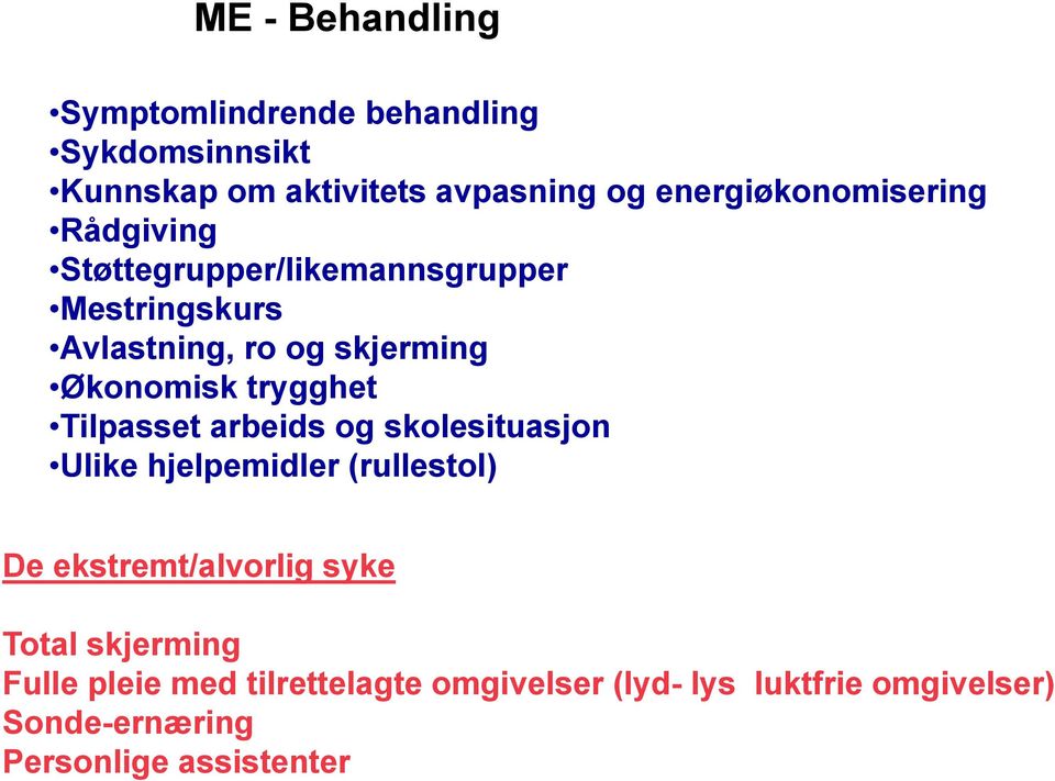 Økonomisk trygghet Tilpasset arbeids og skolesituasjon Ulike hjelpemidler (rullestol) De ekstremt/alvorlig