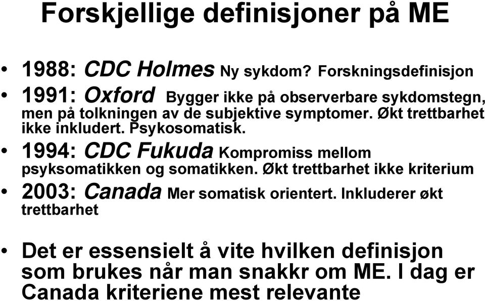 Økt trettbarhet ikke inkludert. Psykosomatisk. 1994: CDC Fukuda Kompromiss mellom psyksomatikken og somatikken.