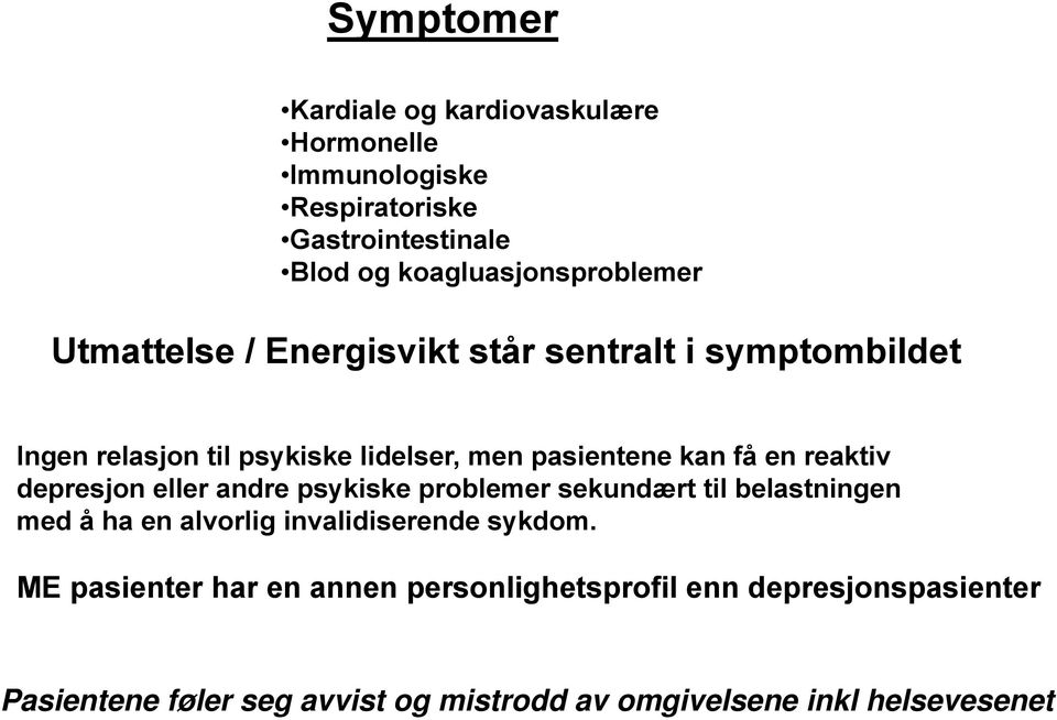 depresjon eller andre psykiske problemer sekundært til belastningen med å ha en alvorlig invalidiserende sykdom.