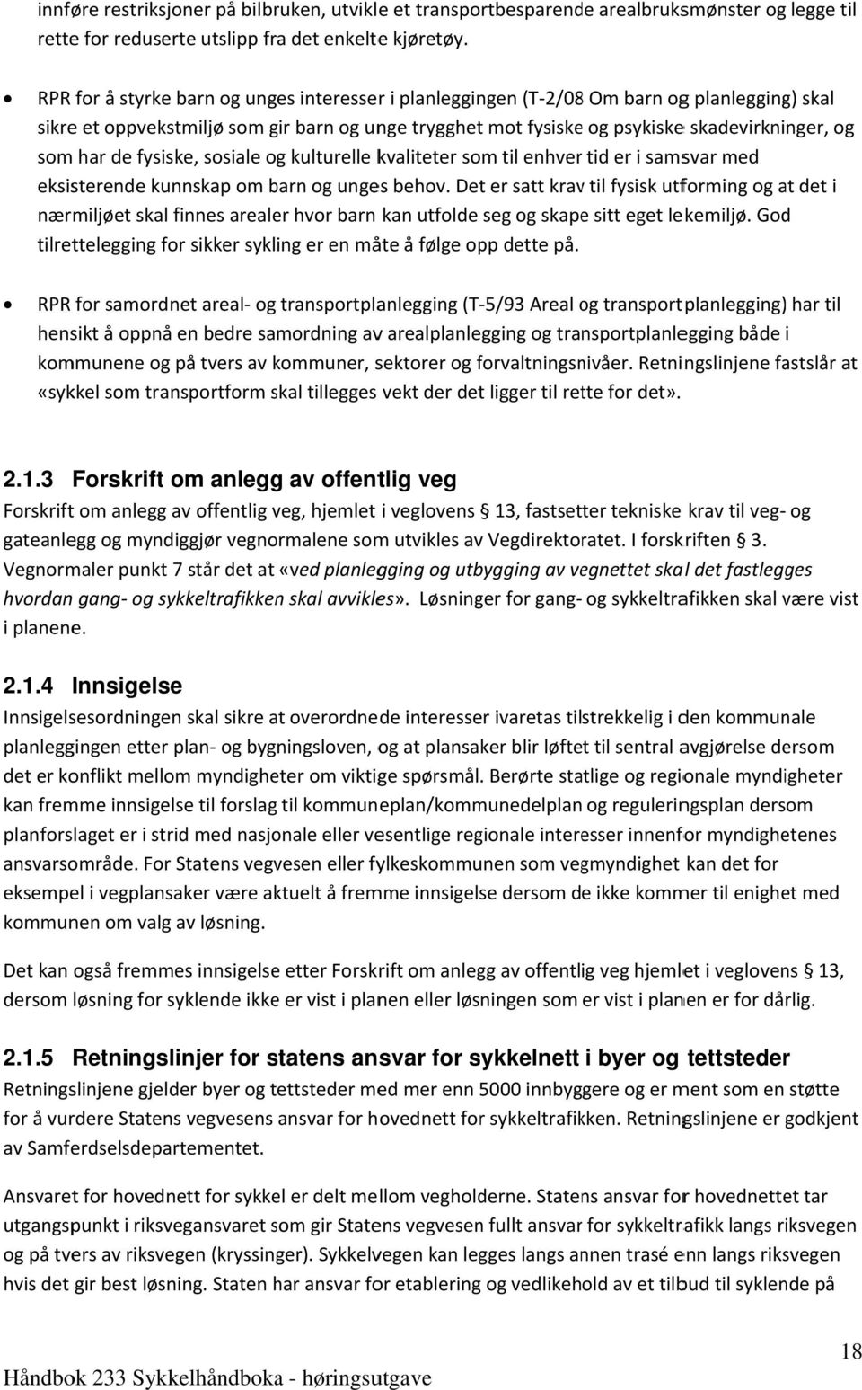 som har de fysiske, sosiale og kulturelle kvaliteter som til enhver tid er i samsvar med eksisterende kunnskap om barn og unges behov.